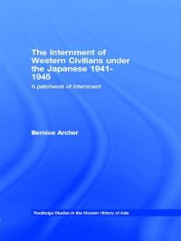 Book Cover for The Internment of Western Civilians Under the Japanese 1941-1945 by Bernice Archer