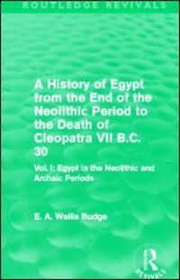 Book Cover for A History of Egypt from the End of the Neolithic Period to the Death of Cleopatra VII B.C. 30 by E A Wallis Budge