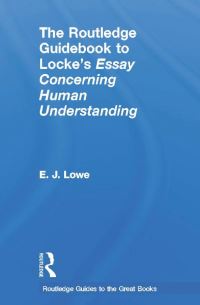 Book Cover for The Routledge Guidebook to Locke's Essay Concerning Human Understanding by E J Lowe