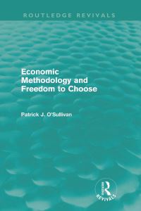 Book Cover for Economic Methodology and Freedom to Choose (Routledge Revivals) by Patrick Grenoble School of Management, France OSullivan