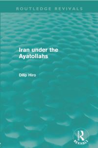 Book Cover for Iran Under the Ayatollahs by Dilip Hiro