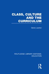 Book Cover for Class, Culture and the Curriculum by Denis Lawton