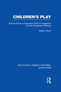 Book Cover for Children's Play and Its Place in Education by W de B Wood