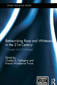 Book Cover for Retheorizing Race and Whiteness in the 21st Century by Charles A Gallagher, France Winddance Twine