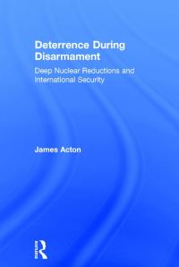 Book Cover for Deterrence During Disarmament by James M Acton, International Institute for Strategic Studies