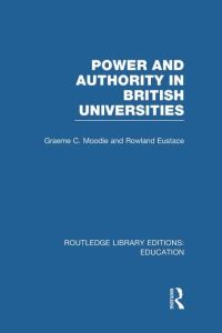 Book Cover for Power & Authority in British Universities by Graeme C Moodie, Rowland Eustace