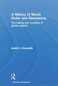 Book Cover for A History of World Order and Resistance by André C Drainville
