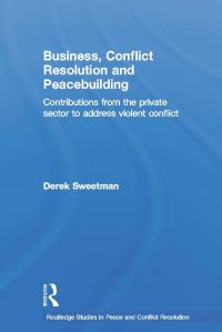 Book Cover for Business, Conflict Resolution and Peacebuilding by Derek Sweetman