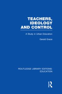 Book Cover for Teachers, Ideology and Control by Gerald Rupert Grace