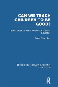 Book Cover for Can We Teach Children to Be Good?. Vol. 30 by Roger Straughan