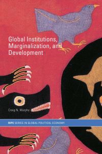 Book Cover for Global Institutions Marginalizing Development by Craig Murphy