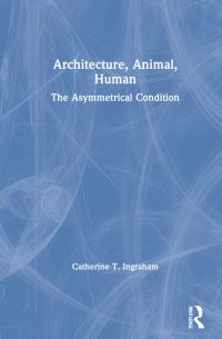 Book Cover for Architecture, Animal, Human by Catherine Ingraham