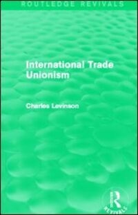 Book Cover for International Trade Unionism (Routledge Revivals) by Charles Levinson