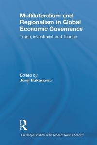 Book Cover for Multilateralism and Regionalism in Global Economic Governance by Junji Nakagawa