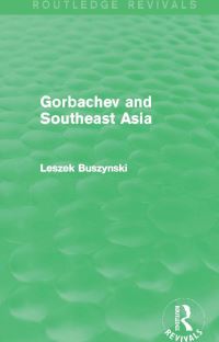 Book Cover for Gorbachev and Southeast Asia by Leszek Buszynski