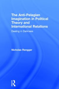 Book Cover for The Anti-Pelagian Imagination in Political Theory and International Relations by N J Rengger