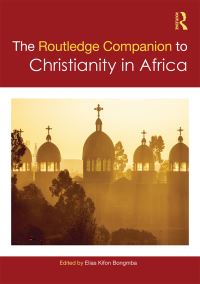 Book Cover for The Routledge Companion to Christianity in Africa by Elias Kifon Bongmba