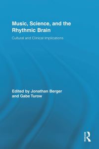 Book Cover for Music, Science, and the Rhythmic Brain by Jonathan Berger, Gabe Turow