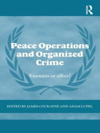 Book Cover for Peace Operations and Organized Crime by James Cockayne, Adam Lupel