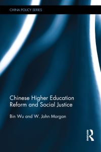 Book Cover for Chinese Higher Education Reform and Social Justice by Bin Wu, John Morgan