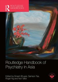 Book Cover for Routledge Handbook of Psychiatry in Asia by Dinesh Bhugra, Samson Tse, Roger Ng, Nori Takei