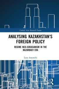 Book Cover for Kazakhstan's Foreign Policy by Luca Anceschi
