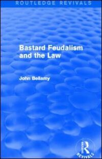 Book Cover for Bastard Feudalism and the Law (Routledge Revivals) by John Bellamy