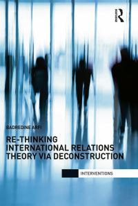 Book Cover for Re-Thinking International Relations Theory Via Deconstruction by Badredine Arfi