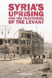 Book Cover for Syria's Uprising and the Fracturing of the Levant by Emile Hokayem, International Institute for Strategic Studies