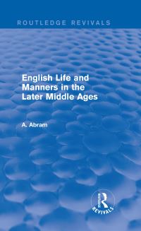 Book Cover for English Life and Manners in the Later Middle Ages (Routledge Revivals) by Annie Abram