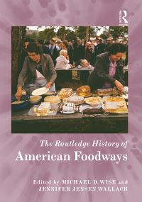 Book Cover for The Routledge History of American Foodways by Jennifer Jensen Wallach, Lindsey R Swindall, Michael D Wise