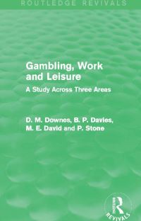 Book Cover for Gambling, Work and Leisure (Routledge Revivals) by David Downes, D M Davies, M E David, P Stone