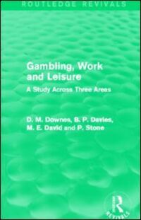 Book Cover for Gambling, Work and Leisure by David M Downes, D M Davies, M E David, P Stone