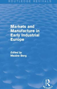 Book Cover for Markets and Manufacture in Early Industrial Europe by Maxine Berg