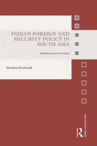 Book Cover for Indian Foreign and Security Policy in South Asia by Sandra Destradi