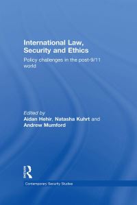 Book Cover for International Law, Security and Ethics by Aidan Hehir, Natasha Kuhrt, Andrew Mumford