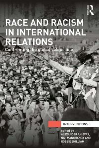 Book Cover for Race and Racism in International Relations by Alexander Anievas, Nivi Manchanda, Robbie Shilliam