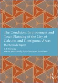 Book Cover for The Condition, Improvement and Town Planning of the City of Calcutta and Contiguous Areas by E P Richards