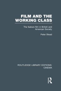 Book Cover for Film and the Working Class by Peter Stead