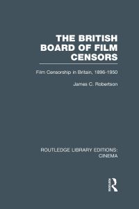 Book Cover for The British Board of Film Censors by James C. Robertson