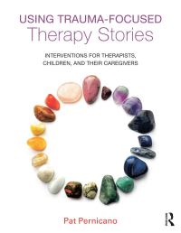 Book Cover for Using Trauma-Focused Therapy Stories by Pat Pernicano