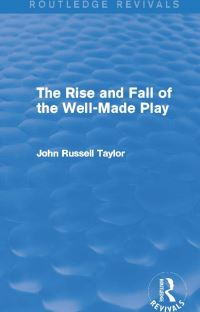 Book Cover for The Rise and Fall of the Well-Made Play by John Russell Taylor