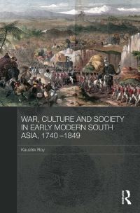 Book Cover for War, Culture and Society in Early Modern South Asia, 1740-1849 by Kaushik Roy