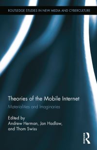 Book Cover for Theories of the Mobile Internet by Andrew Herman, Jan Hadlaw, Thomas Swiss