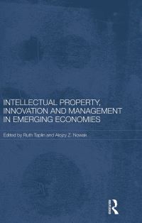 Book Cover for Intellectual Property, Innovation and Management in Emerging Economies by Ruth Taplin, Alojzy Z Nowak