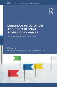 Book Cover for European Integration and Postcolonial Sovereignty Games by Rebecca AdlerNissen, Ulrik Pram Gad