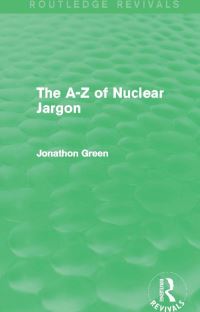Book Cover for The A-Z of Nuclear Jargon by Jonathon Green