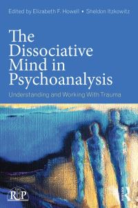 Book Cover for The Dissociative Mind in Psychoanalysis by Elizabeth F Howell, Sheldon Itzkowitz