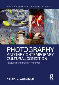 Book Cover for Photography and the Contemporary Cultural Condition by Peter D Osborne