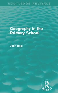 Book Cover for Geography in the Primary School by John Bale